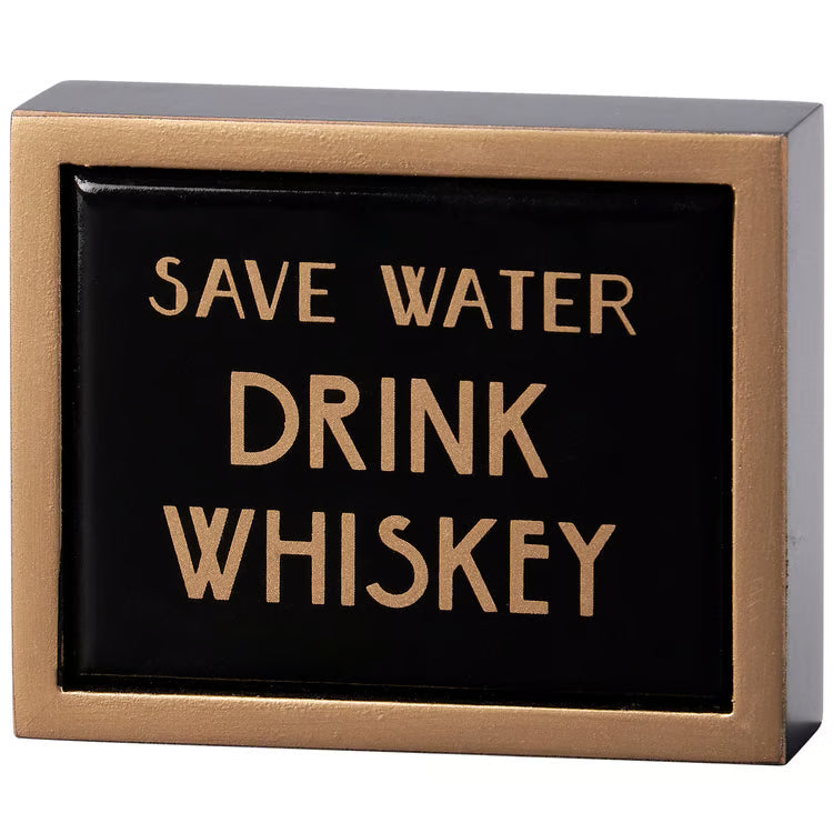 Save Water Drink Whiskey Box Sign