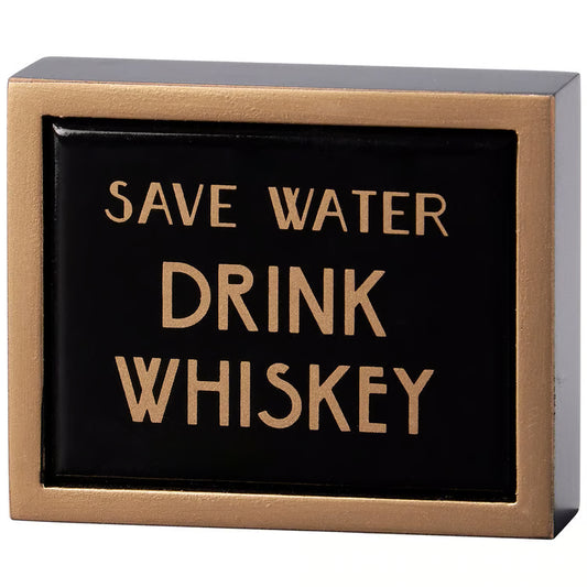 Save Water Drink Whiskey Box Sign
